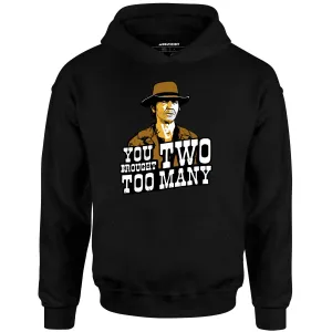 You Brought Two Too Many - Unisex Hoodie